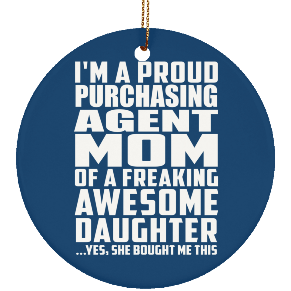 Proud Purchasing Agent Mom Of Awesome Daughter - Circle Ornament