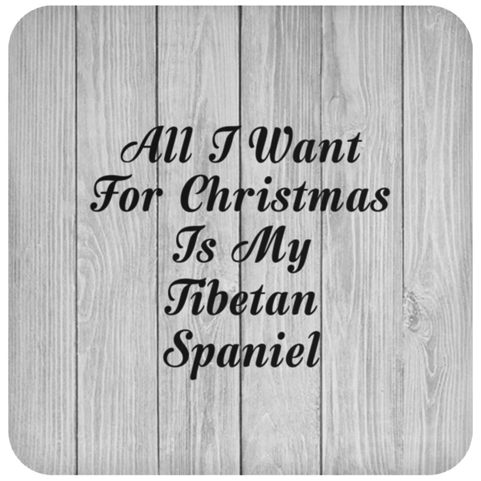 All I Want For Christmas Is My Tibetan Spaniel - Drink Coaster F
