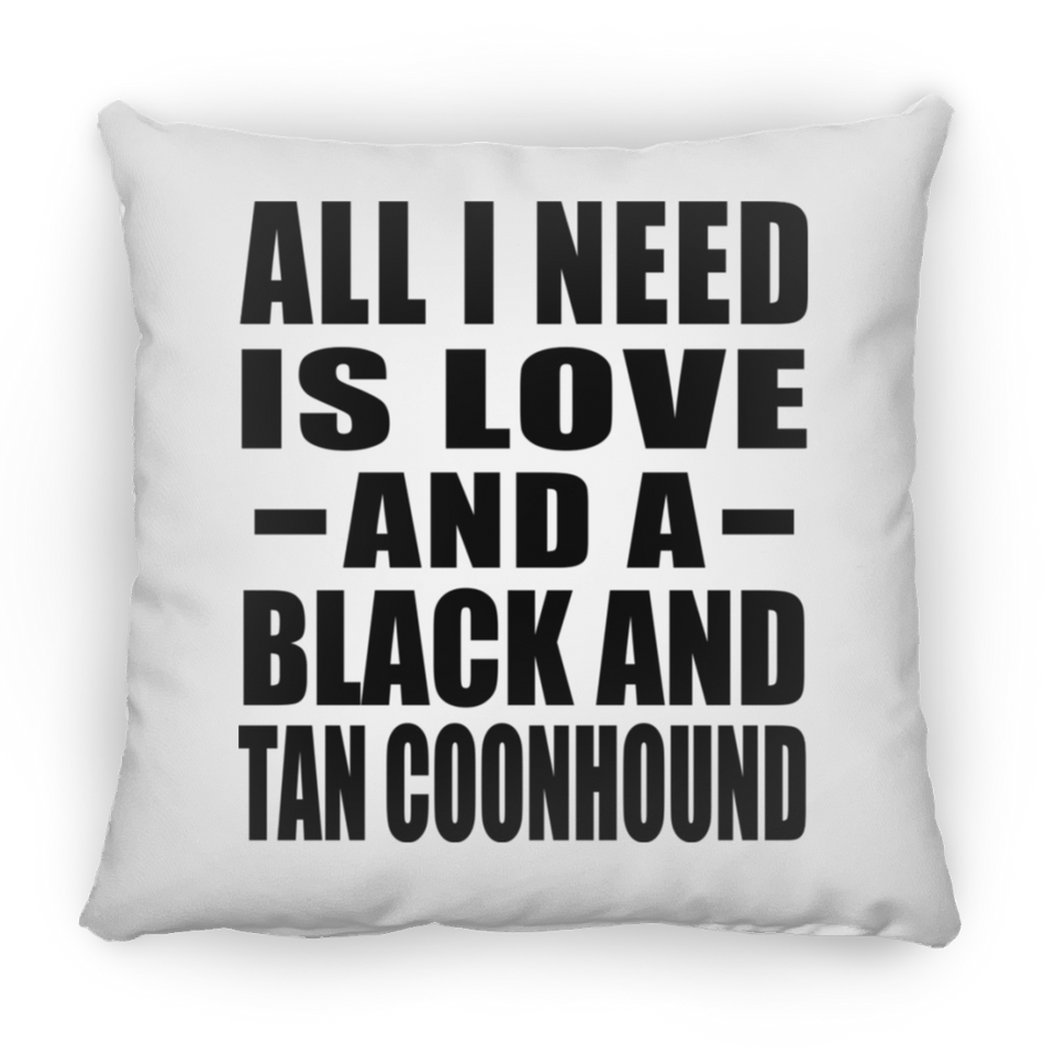 All I Need Is Love And A Black And Tan Coonhound - Throw Pillow