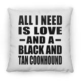 All I Need Is Love And A Black And Tan Coonhound - Throw Pillow