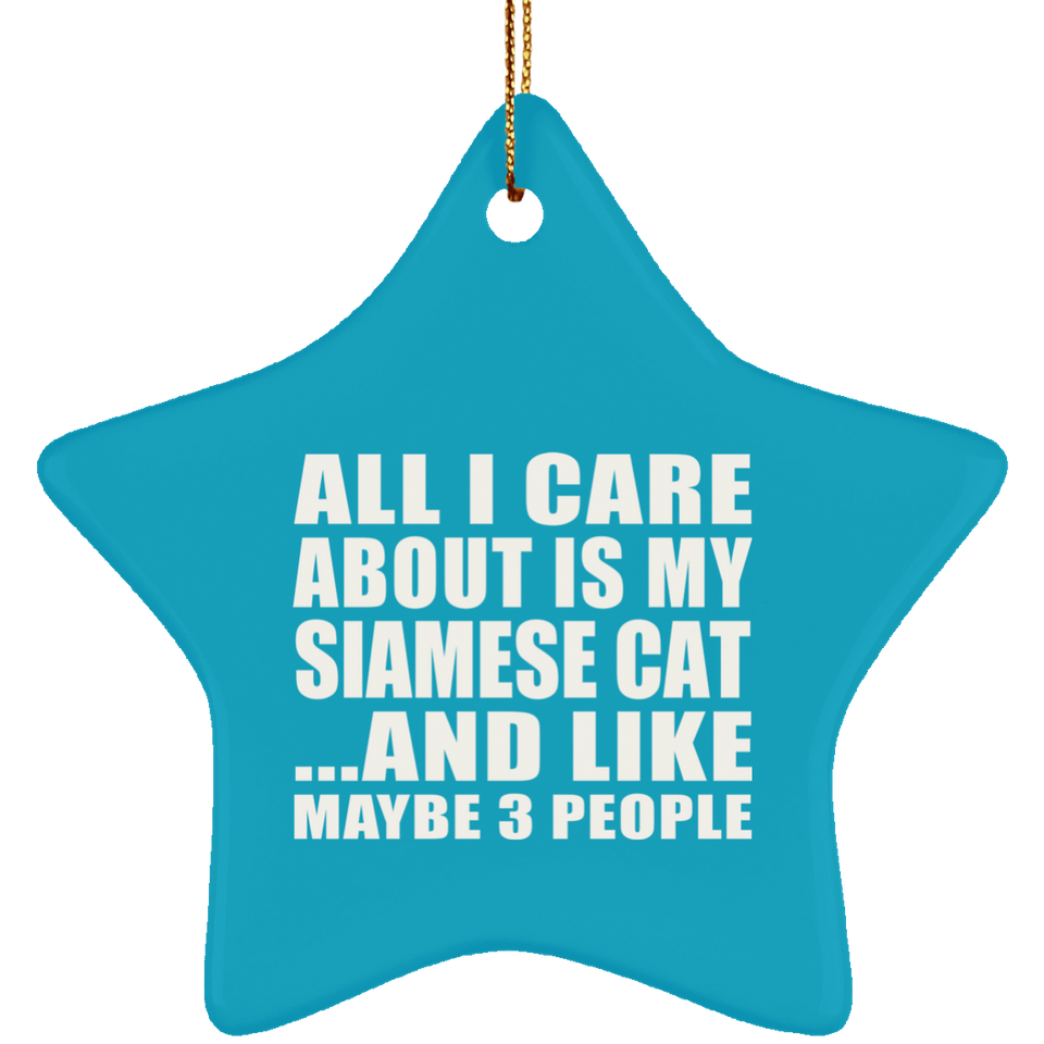 All I Care About Is My Siamese Cat - Star Ornament