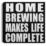 Home Brewing Makes Life Complete - Canvas Square