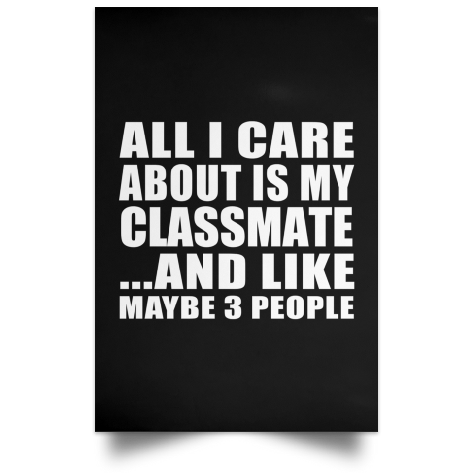 All I Care About Is My Classmate - Poster Portrait