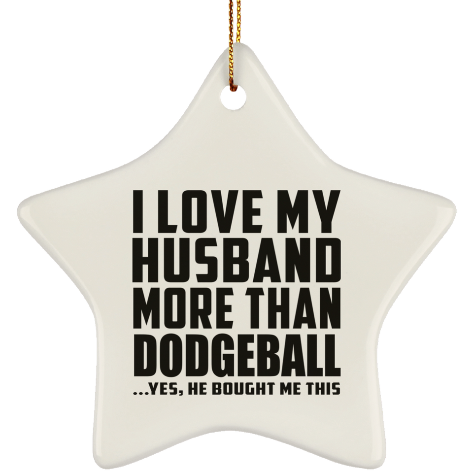 I Love My Husband More Than Dodgeball - Star Ornament