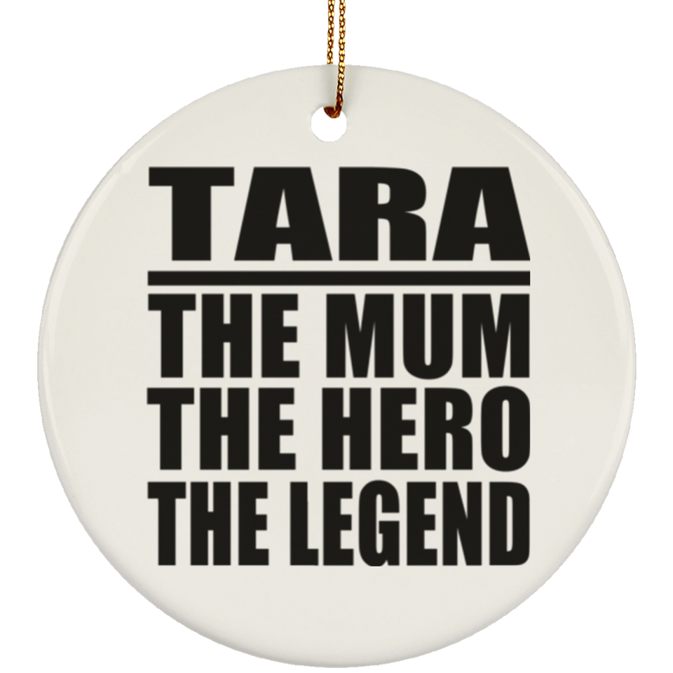 Tara The Mum The Hero The Legend - Circle Ornament