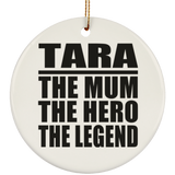 Tara The Mum The Hero The Legend - Circle Ornament