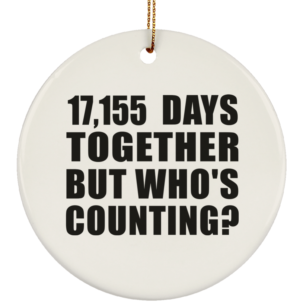 47th Anniversary 17,155 Days Together But Who's Counting - Circle Ornament