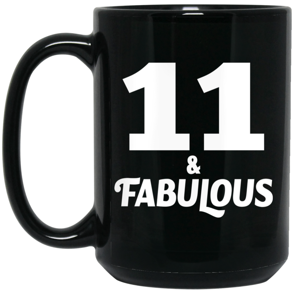 11th Birthday 11 & Fabulous - 15oz Coffee Mug Black
