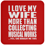 I Love My Wife More Than Collecting Musical Works - Drink Coaster