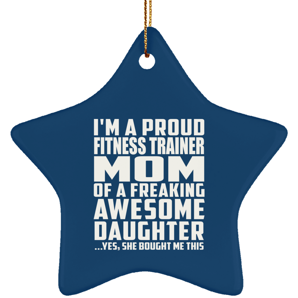 Proud Fitness Trainer Mom Of Awesome Daughter - Star Ornament