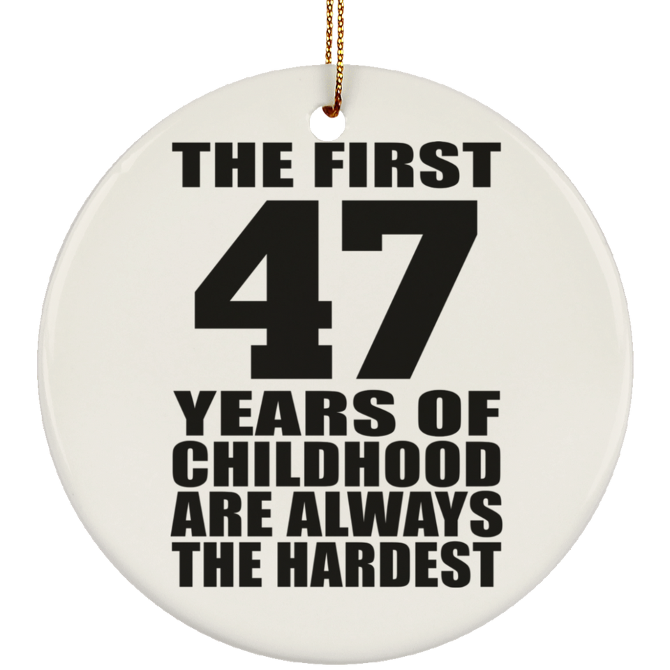 47th Birthday First 47 Years of Childhood Are The Hardest - Circle Ornament
