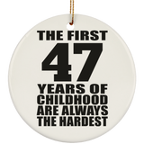47th Birthday First 47 Years of Childhood Are The Hardest - Circle Ornament