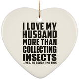 I Love My Husband More Than Collecting Insects - Heart Ornament