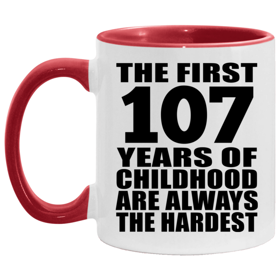 107th Birthday First 107 Years of Childhood Are The Hardest - 11oz Accent Mug Red