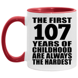 107th Birthday First 107 Years of Childhood Are The Hardest - 11oz Accent Mug Red