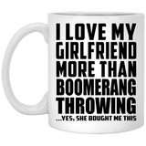 I Love My Girlfriend More Than Boomerang Throwing - 11 Oz Coffee Mug