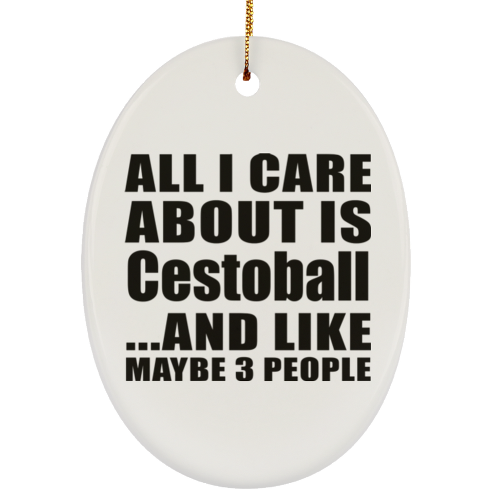 All I Care About Is Cestoball - Oval Ornament