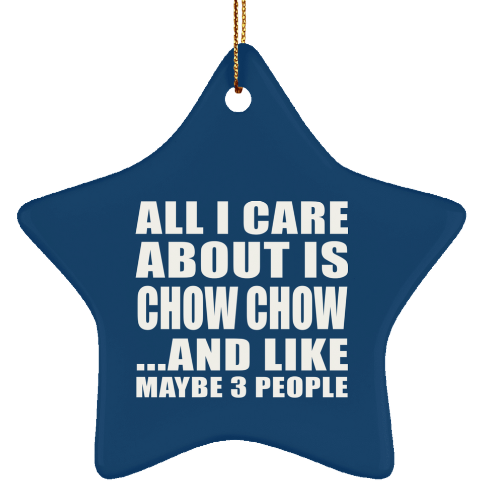 All I Care About Is Chow Chow - Star Ornament