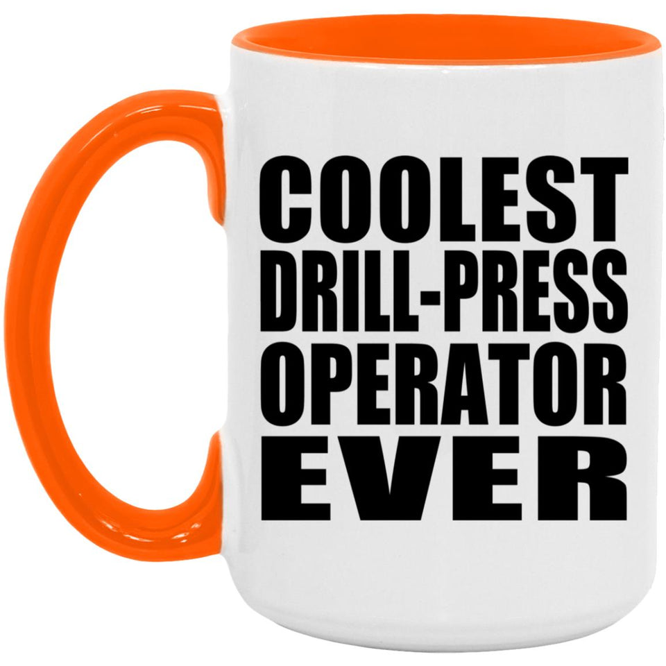 Coolest Drill-Press Operator Ever - 15oz Accent Mug Orange