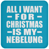 All I Want For Christmas Is My Nebelung - Coaster