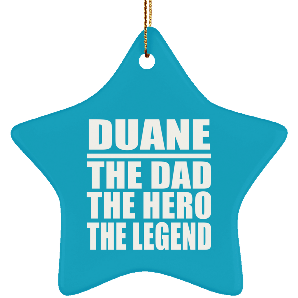 Duane The Dad The Hero The Legend - Star Ornament