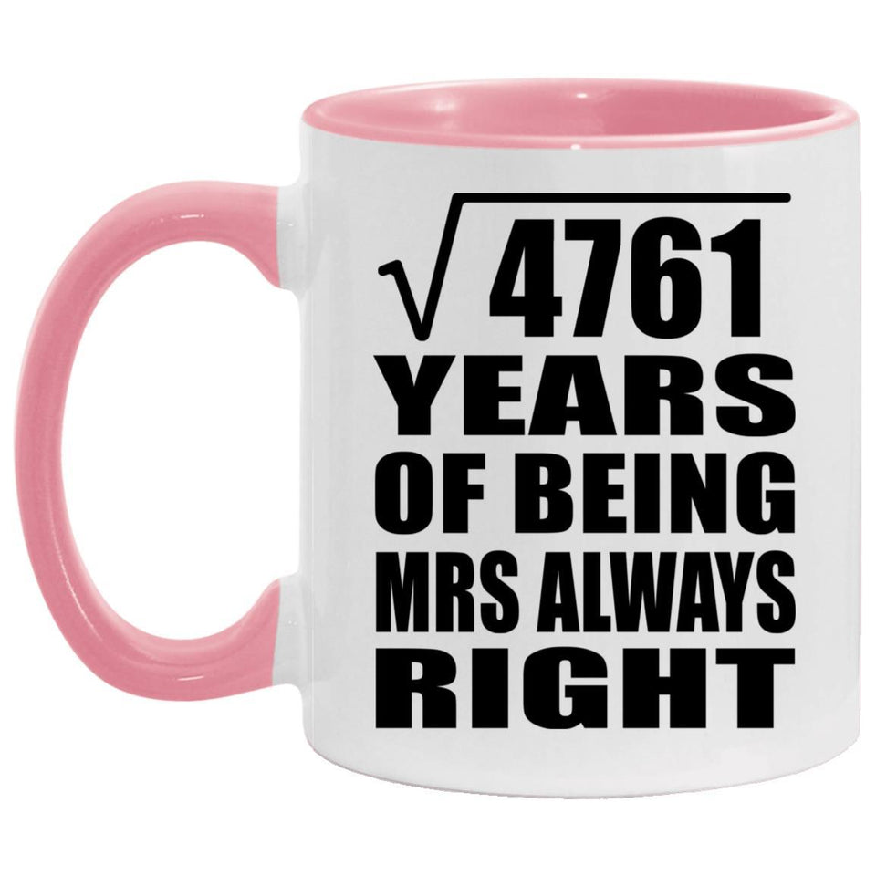 69th Anniversary Square Root of 4761 Years Mrs Always Right - 11oz Accent Mug Pink