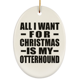 All I Want For Christmas Is My Otterhound - Oval Ornament