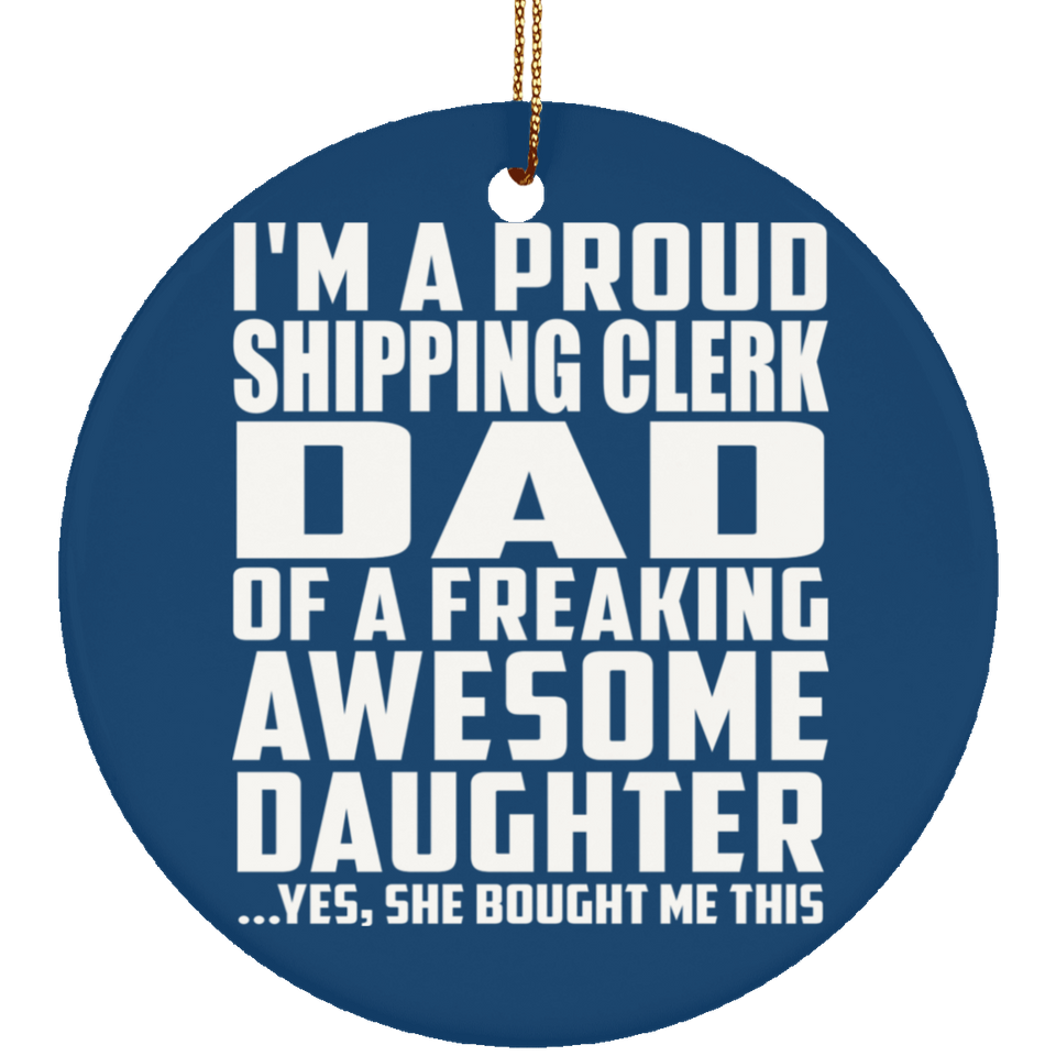 Proud Shipping Clerk Dad Of Awesome Daughter - Circle Ornament