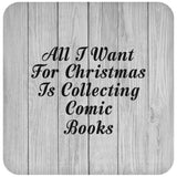 All I Want For Christmas Is Collecting Comic Books - Drink Coaster F