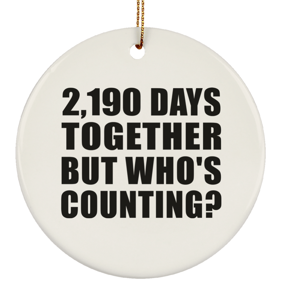 6th Anniversary 2,190 Days Together But Who's Counting - Circle Ornament