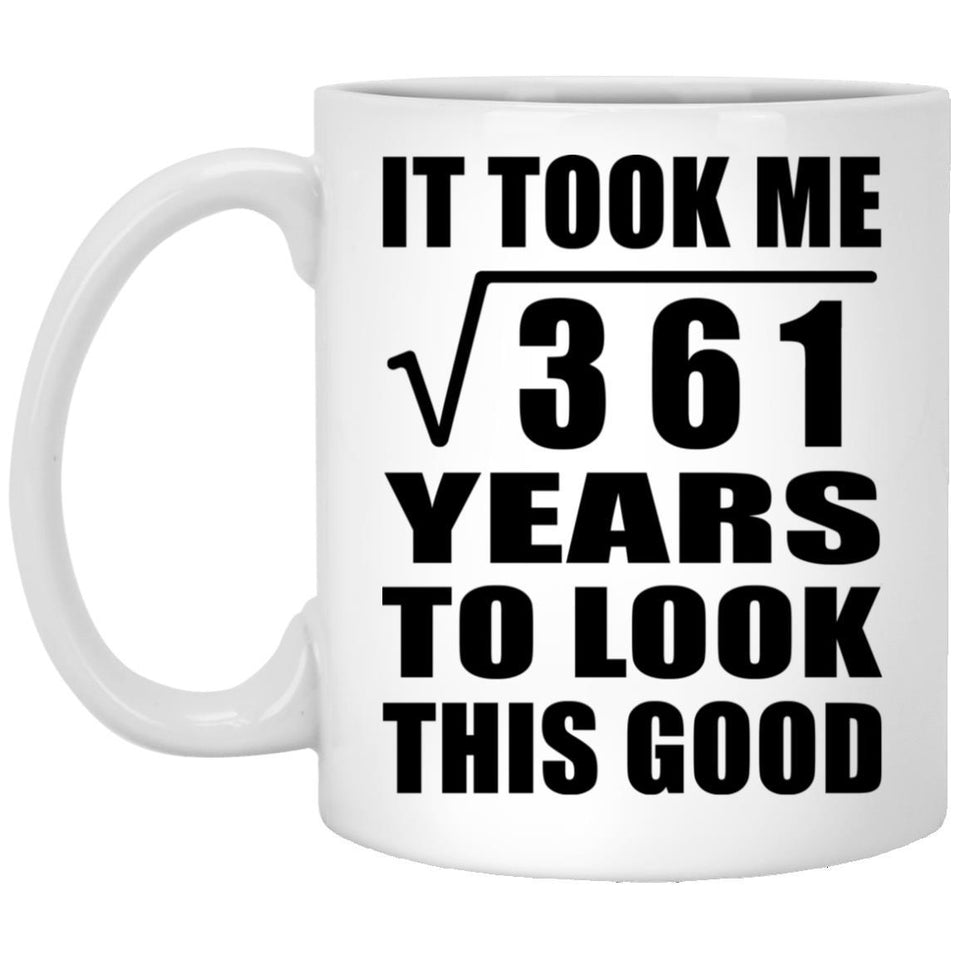 19th Birthday Took Square Root of 361 Years To Look Good - 11oz Coffee Mug