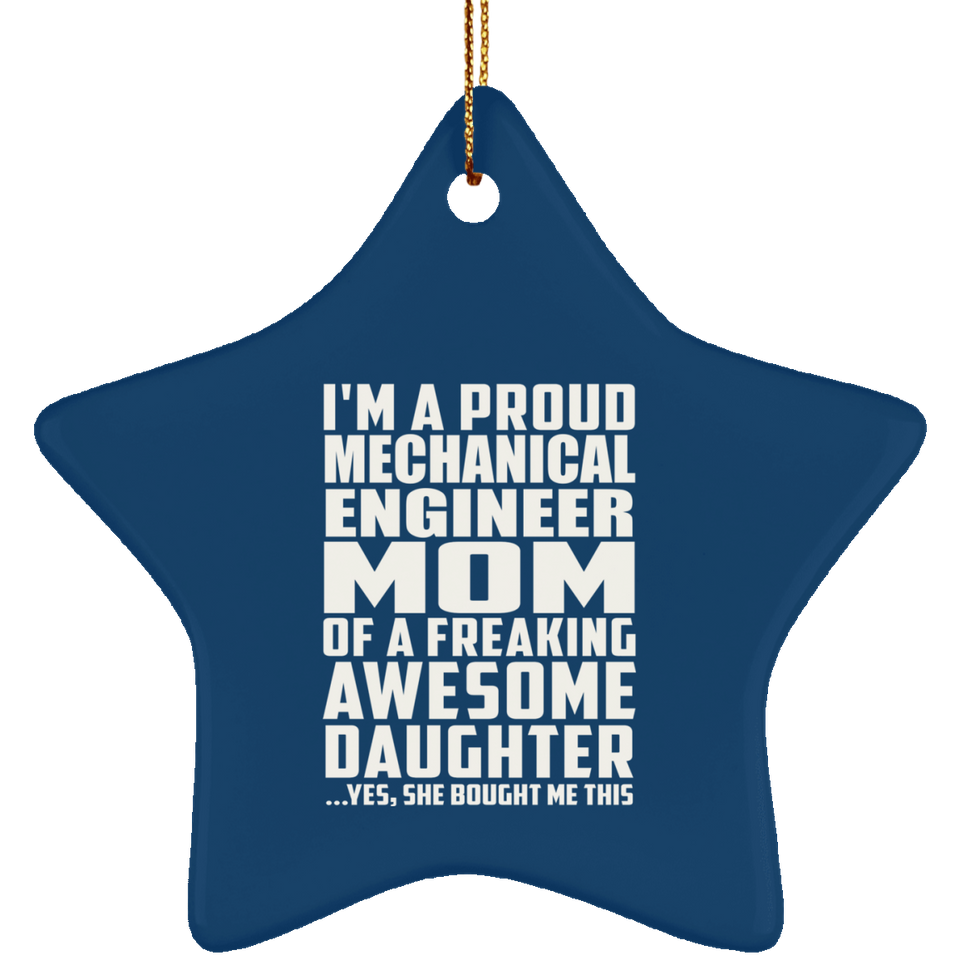 Proud Mechanical Engineer Mom Of Awesome Daughter - Star Ornament