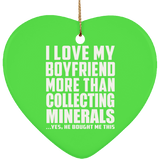 I Love My Boyfriend More Than Collecting Minerals - Heart Ornament