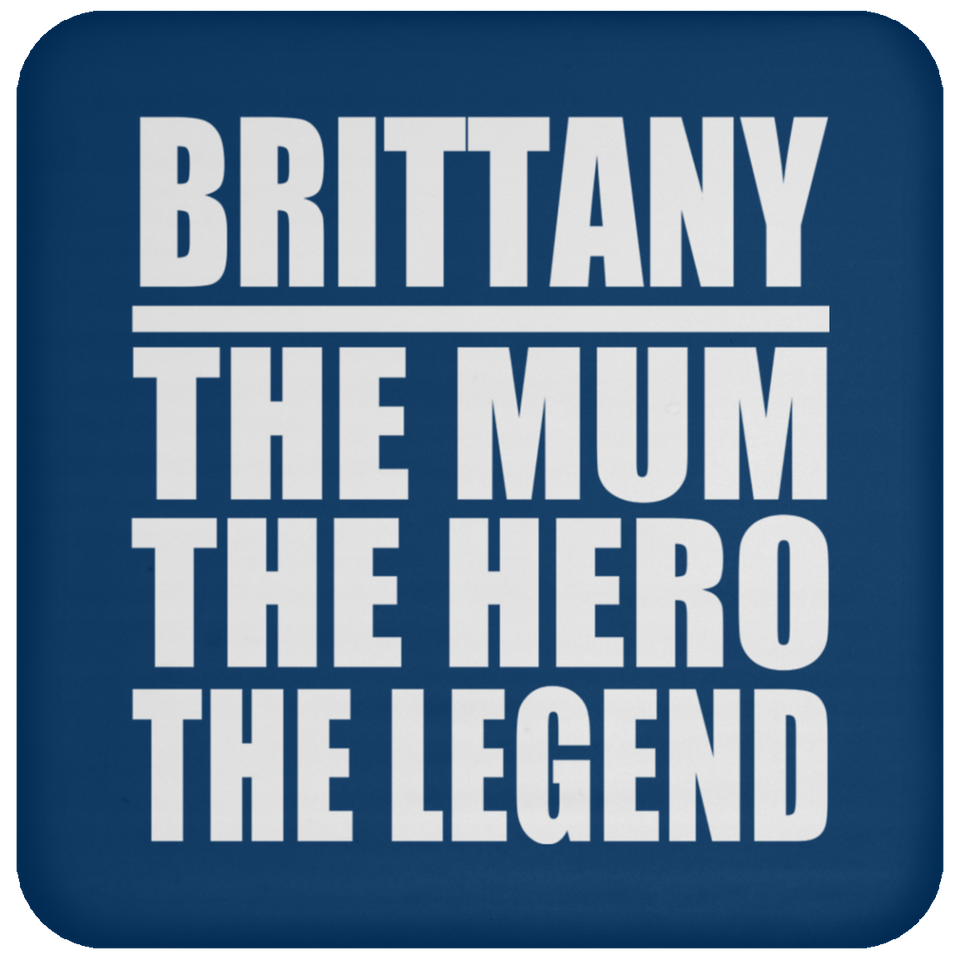 Brittany The Mum The Hero The Legend - Drink Coaster