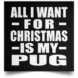 All I Want For Christmas Is My Pug - Poster Square