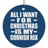 All I Want For Christmas Is My Cornish Rex - Circle Ornament