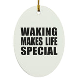 Waking Makes Life Special - Oval Ornament