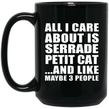 All I Care About Is Serrade Petit Cat - 15 Oz Coffee Mug Black