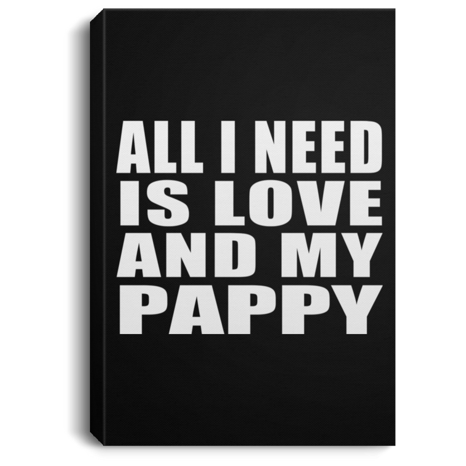 All I Need Is Love And My Pappy - Canvas Portrait