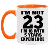 23rd Birthday I'm Not 23 I'm 18 With 5 Years Experience - 11oz Accent Mug Orange
