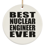 Best Nuclear Engineer Ever - Circle Ornament