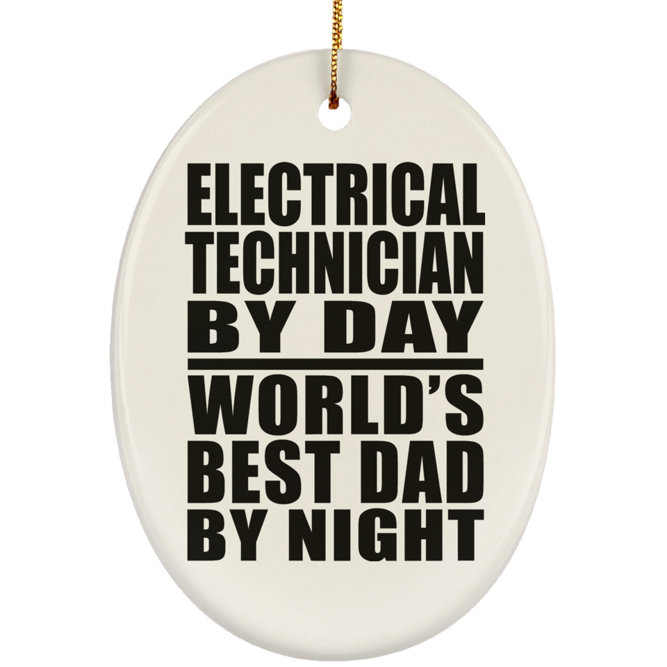 Electrical Technician By Day World's Best Dad By Night - Oval Ornament