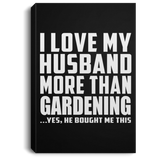 I Love My Husband More Than Gardening - Canvas Portrait