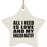 All I Need Is Love And My English Mastiff - Star Ornament