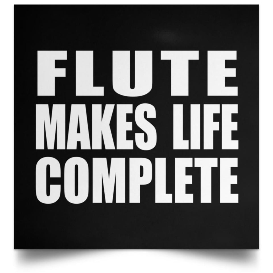 Flute Makes Life Complete - Poster Square