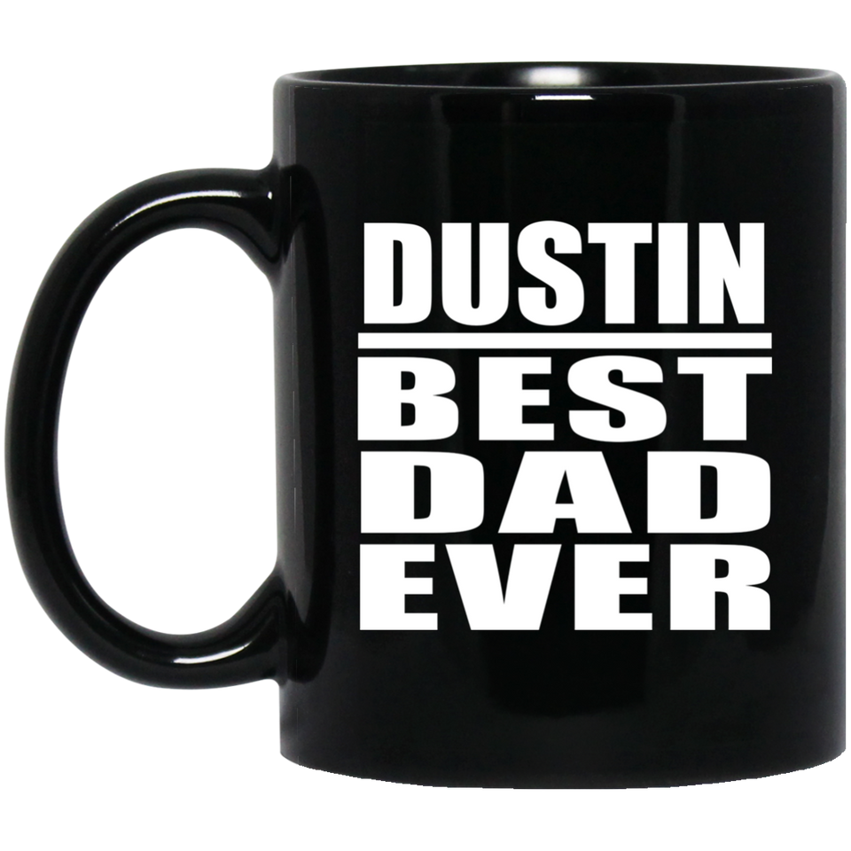 Dustin Best Dad Ever - 11 Oz Coffee Mug Black