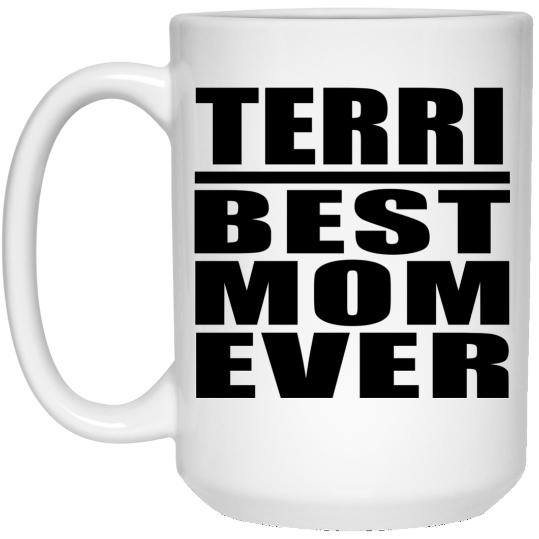 Terri Best Mom Ever - 15 Oz Coffee Mug