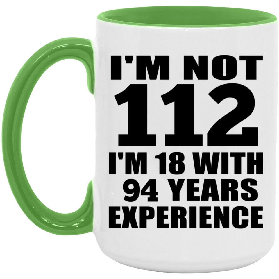 112th Birthday I'm Not 112 I'm 18 With 94 Years Experience - 15oz Accent Mug Green