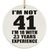 41st Birthday I'm Not 41 I'm 18 With 23 Years Experience - Circle Ornament