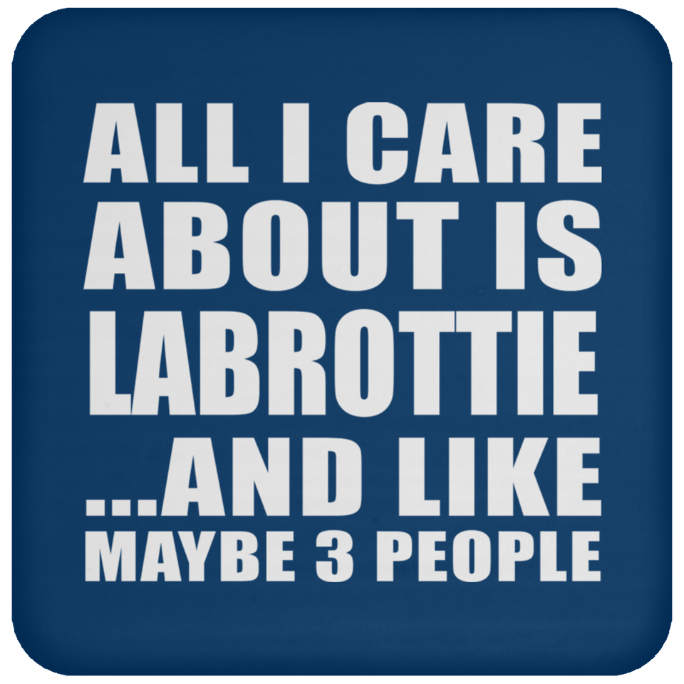 All I Care About Is Labrottie - Drink Coaster